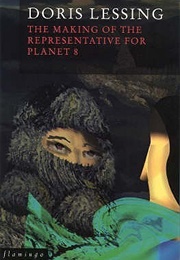 The Making of the Representative for Planet 8 (Doris Lessing)