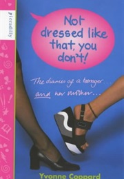 Not Dressed Like That, You Don't!: The Diaries of a Teenager and Her Mother (Yvonne Coppard)
