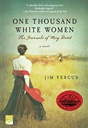 One Thousand White Women: The Journals of May Dodd (One Thousand White Women, #1) (Jim Fergus)