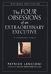 The Four Obsessions of an Extraordinary Executive: The Four Disciplines at the Heart of Making Any O (Patrick Lencioni)