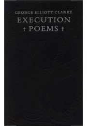 Execution Poems (George Elliot Clarke)