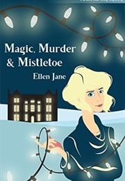 Magic, Murder & Mistletoe (Ellen Jane)