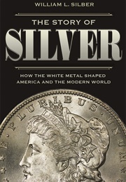 The Story of Silver (William L. Silber)