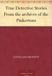 True Detective Stories From the Files of the Pinkertons (Cleveland Moffett)