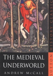 The Medieval Underworld (Andrew McCall)