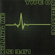 Life Is Killing Me - Type O Negative