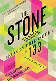 The Stone Reader: Modern Philosophy in 133 Arguments (Peter Catapano)