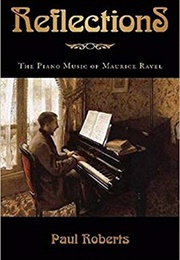 Reflections: The Piano Music of Maurice Ravel (Paul Roberts)
