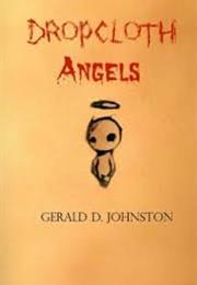 Dropcloth Angels by Gerald D. Johnston