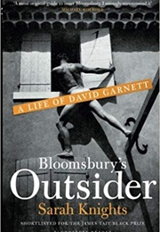 Bloomsbury&#39;s Outsider: A Life of David Garnett (Sarah Knights)