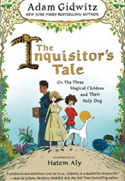 The Inquisitor&#39;s Tale: The Three Magical Children &amp; Their Holy Dog (Adam Gidwitz)