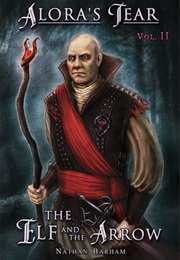 The Elf and the Arrow (Alora's Tear #2) (Nathan Barham)