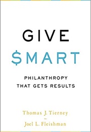 Give Smart: Philanthropy That Gets Results (Thomas J. Tierney and Joel L. Fleishman)