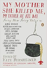 My Mother She Killed Me, My Father He Ate Me: Forty New Fairy Tales (Various)