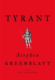 Tyrant: Shakespeare on Politics (Stephen Greenblatt)