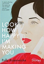 Look How Happy I'm Making You (Polly Rosenwaike)