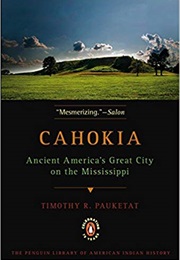 Cahokia: Ancient America's Great City on the Mississippi (Timothy Pauketat)