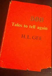 Five Hundred Tales to Tell Again (H. L. Gee)