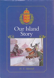 Our Island Story: A History of Britain for Boys and Girls From the Romans to Queen Victoria (HE Marshall)