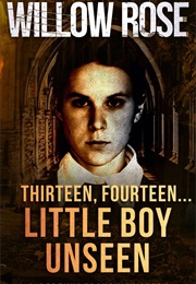 Thirteen, Fourteen... Little Boy Unseen (Rebekka Franck, Book 7) (Willow Rose)