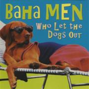 Baha Men - Who Let the Dogs Out