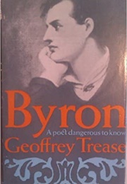 Byron: A Poet Dangerous to Know (Geoffrey Trease)