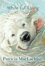 White Fur Flying (Patricia MacLachlan)