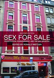 Sex for Sale: Prostitution, Pornography, and the Sex Industry (Ronald Weitzer (Editor))