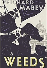 Weeds: How Vagabond Plants Gatecrashed Civilisation and Changed the Way We Think About Nature (Richard Mabey)