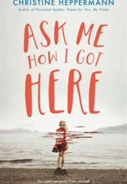 Ask Me How I Got Here (Christine Heppermann)