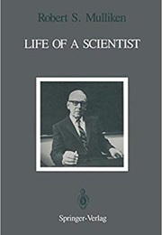 Life of a Scientist: An Autobiographical Account of the Development of Molecular Orbital Theory (Robert S. Mulliken)