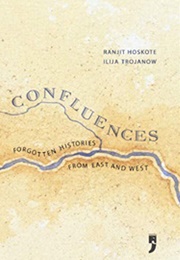 Confluences: Forgotten Histories From East and West (Ranjit Hoskote)