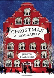 Christmas a Biography (Judith Flanders)