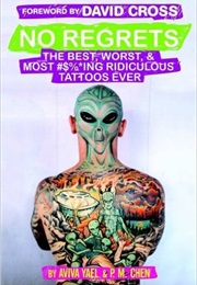 No Regrets: The Best, Worst, & Most #$%*Ing Ridiculous Tattoos Ever (Aviva Yael)