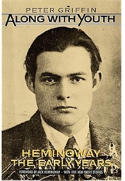 Along With Youth: Hemingway, the Early Years (Peter Griffin)