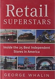Retail Superstars: Inside the 25 Best Independent Stores in America (George Whalin)