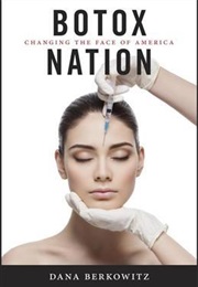 Botox Nation: Changing the Face of America (Dana Berkowitz)