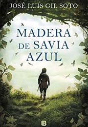 Madera De Savia Azul (José Luis Gil Soto)