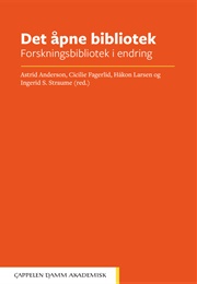 Det Åpne Bibliotek Forskningsbibliotek I Endring (A. Anderson, C. Fagerlid, H. Larsen & I. Straume)