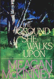 The Ground She Walks Upon (Meagan McKinney)