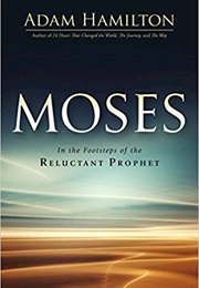 Moses: In the Footsteps of the Reluctant Prophet (Moses Series) (Adam Hamilton)