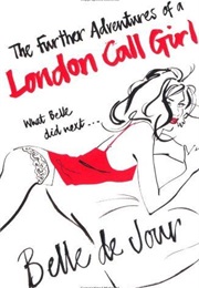 The Further Adventures of a London Call Girl (Belle De Jour)