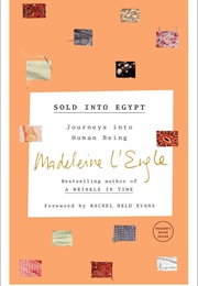 Sold Into Egypt: Journeys Into Human Being (Madeleine L'engle)