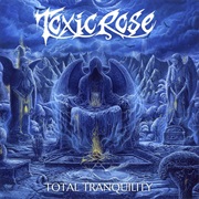 Total Tranquility - Toxic Rose
