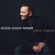 Good Good Father - Chris Tomlin