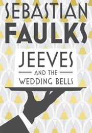 Jeeves and the Wedding Bells (Sebastian Faulks)