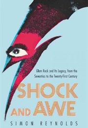 Shock and Awe: Glam Rock and Its Legacy, From the Seventies to the Twenty-First Century (Simon Reynolds)