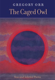 The Caged Owl (Gregory Orr)