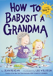 How to Babysit a Grandma (Jean Reagan)