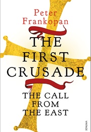 The First Crusade: The Call From the East (Peter Frankopan)